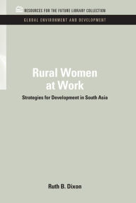 Title: Rural Women at Work: Strategies for Development in South Asia, Author: Ruth B. Dixon-Mueller