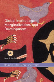 Title: Global Institutions, Marginalization and Development, Author: Craig N. Murphy