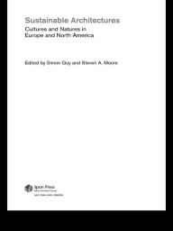 Title: Sustainable Architectures: Cultures and Natures in Europe and North America, Author: Simon Guy