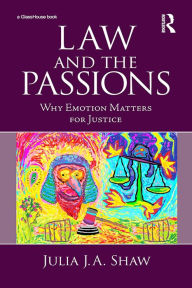 Title: Law and the Passions: Why Emotion Matters for Justice, Author: Julia Shaw