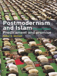 Title: Postmodernism and Islam: Predicament and Promise, Author: Akbar S. Ahmed