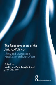 Title: The Reconstruction of the Juridico-Political: Affinity and Divergence in Hans Kelsen and Max Weber, Author: Ian Bryan