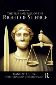 Title: The Rise and Fall of the Right of Silence, Author: Hannah Quirk