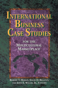 Title: International Business Case Studies For the Multicultural Marketplace, Author: Robert T. Moran