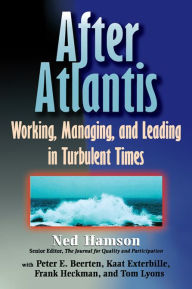 Title: AFTER ATLANTIS: Working, Managing, and Leading in Turbulent Times, Author: Ned Hamson