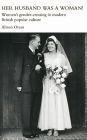 Her Husband was a Woman!: Women's Gender-Crossing in Modern British Popular Culture