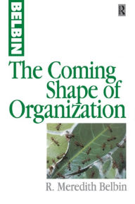 Title: The Coming Shape of Organization, Author: R Meredith Belbin