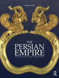 Title: The Persian Empire: A Corpus of Sources from the Achaemenid Period, Author: Amélie Kuhrt