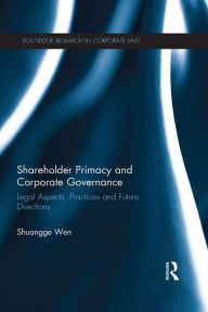 Title: Shareholder Primacy and Corporate Governance: Legal Aspects, Practices and Future Directions, Author: Shuangge Wen