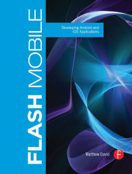Title: Flash Mobile: Developing Android and iOS Applications, Author: Matthew David