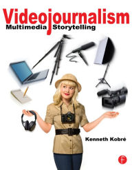 Title: Videojournalism: Multimedia Storytelling, Author: Kenneth Kobre