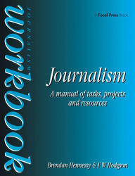 Title: Journalism Workbook: A Manual of Tasks, Projects and Resources, Author: Brendan Hennessy