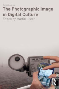 Title: The Photographic Image in Digital Culture, Author: Martin Lister