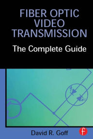 Title: Fiber Optic Video Transmission: The Complete Guide, Author: David Goff