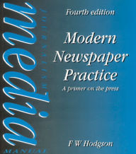 Title: Modern Newspaper Practice: A primer on the press, Author: F W Hodgson