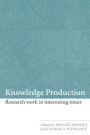 Knowledge Production: Research Work in Interesting Times