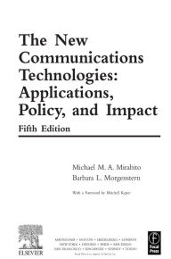 Title: The New Communications Technologies: Applications, Policy, and Impact, Author: Michael Mirabito