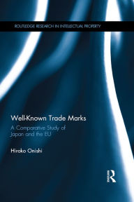 Title: Well-Known Trade Marks: A Comparative Study of Japan and the EU, Author: Hiroko Onishi