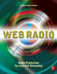 Title: Web Radio: Radio Production for Internet Streaming, Author: Chris Priestman