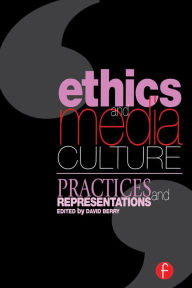 Title: Ethics and Media Culture: Practices and Representations, Author: David Berry