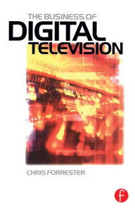 Title: Business of Digital Television, Author: Chris Forrester