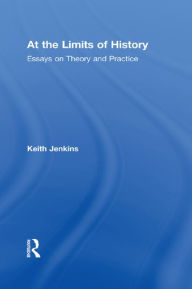 Title: At the Limits of History: Essays on Theory and Practice, Author: Keith Jenkins