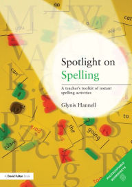 Title: Spotlight on Spelling: A Teacher's Toolkit of Instant Spelling Activities, Author: Glynis Hannell