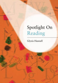 Title: Spotlight on Reading: A Teacher's Toolkit of Instant Reading Activities, Author: Glynis Hannell