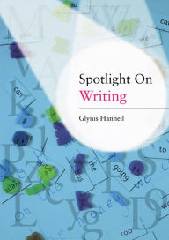 Title: Spotlight on Writing: A Teacher's Toolkit of Instant Writing Activities, Author: Glynis Hannell