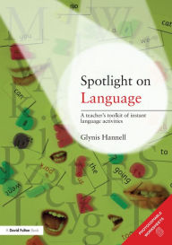 Title: Spotlight on Language: A Teacher's Toolkit of Instant Language Activities, Author: Glynis Hannell