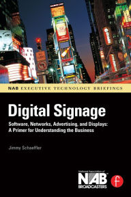 Title: Digital Signage: Software, Networks, Advertising, and Displays: A Primer for Understanding the Business, Author: Jimmy Schaeffler