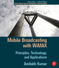 Title: Mobile Broadcasting with WiMAX: Principles, Technology, and Applications, Author: Amitabh Kumar