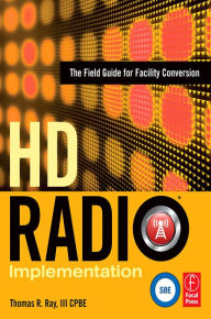 Title: HD Radio Implementation: The Field Guide for Facility Conversion, Author: Thomas Ray