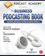 Podcast Academy: The Business Podcasting Book: Launching, Marketing, and Measuring Your Podcast