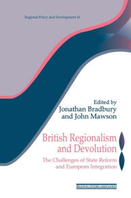 Title: British Regionalism and Devolution: The Challenges of State Reform and European Integration, Author: Jonathan Bradbury