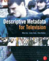 Title: Descriptive Metadata for Television: An End-to-End Introduction, Author: Mike Cox