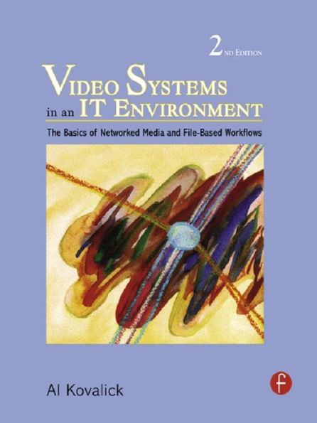 Video Systems in an IT Environment: The Basics of Professional Networked Media and File-based Workflows