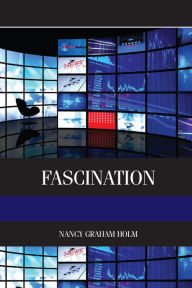 Title: Fascination: Viewer Friendly TV Journalism, Author: Nancy Holm