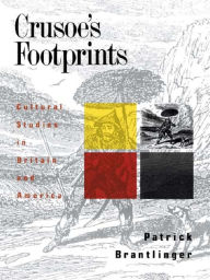 Title: Crusoe's Footprints: Cultural Studies in Britain and America, Author: Patrick Brantlinger