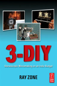 Title: 3-DIY: Stereoscopic Moviemaking on an Indie Budget, Author: Ray Zone