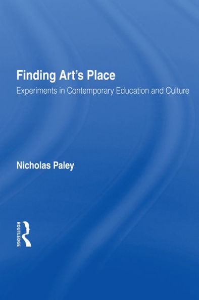 Finding Art's Place: Experiments in Contemporary Education and Culture