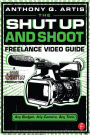 The Shut Up and Shoot Freelance Video Guide