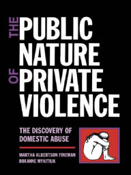 Title: The Public Nature of Private Violence: Women and the Discovery of Abuse, Author: Martha Albertson Fineman