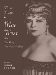 Title: Three Plays by Mae West: Sex, The Drag and Pleasure Man, Author: Lillian Schlissel