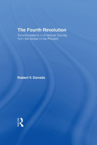 Title: The Fourth Revolution: Transformations in American Society from the Sixties to the Present, Author: Robert V. Daniels