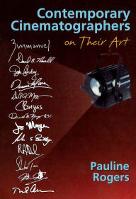 Title: Contemporary Cinematographers on Their Art, Author: Pauline B Rogers