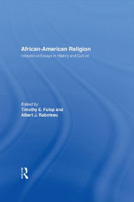 Title: African-American Religion: Interpretive Essays in History and Culture, Author: Timothy E. Fulop