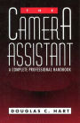 The Camera Assistant: A Complete Professional Handbook