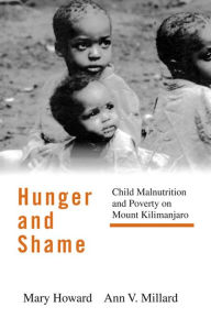 Title: Hunger and Shame: Child Malnutrition and Poverty on Mount Kilimanjaro, Author: Mary Howard