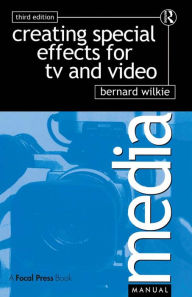 Title: Creating Special Effects for TV andVideo, Author: Bernard Wilkie